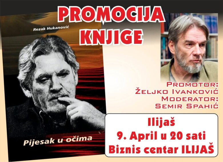 Promocija knjige Rezaka Hukanovića “Pijesak u očima” 9. aprila u Ilijašu