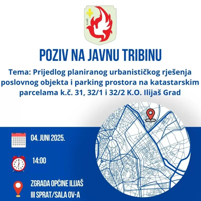 Poziv za javnu tribinu: Prijedlog planiranog urbanističkog rješenja poslovnog objekta i parking prostora na katastarskim parcelama k.č. 31, 32/1 i 32/2 K.O. Ilijaš Grad