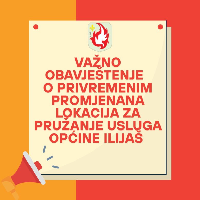 VAŽNO OBAVJEŠTENJE: Privremena promjena lokacija za pružanje usluga Općine Ilijaš