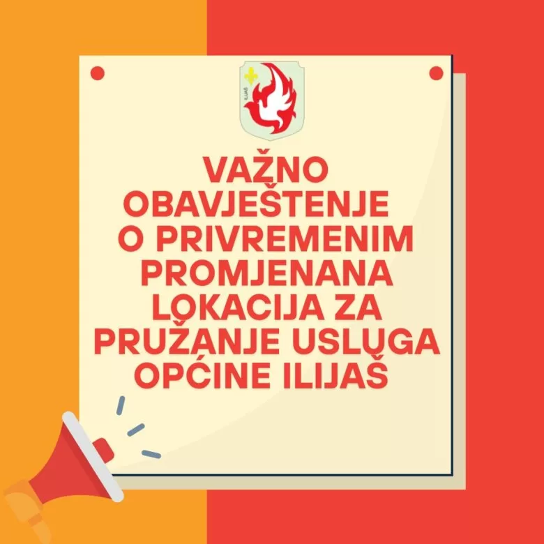 VAŽNO OBAVJEŠTENJE: Privremena promjena lokacija za pružanje usluga Općine Ilijaš