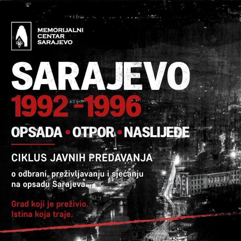 CIKLUS JAVNIH PREDAVANJA: “Sarajevo 1992–1996: Opsada – Otpor – Naslijeđe“